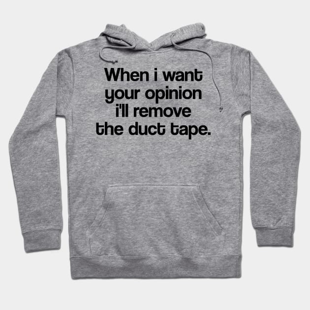 WHEN I WANT YOUR OPINION I'LL REMOVE THE DUCT TAPE Hoodie by Mariteas